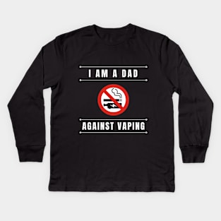 I am a DAD against VAPING Tshirt Kids Long Sleeve T-Shirt